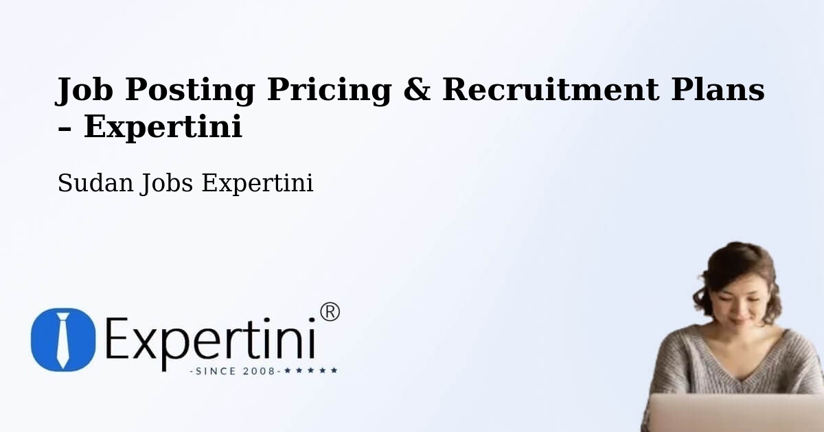 Job Posting Pricing & Recruitment Plans – Wagar - Wagar, Sudan Jobs Expertini